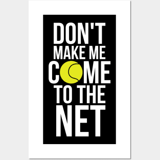 Tennis Fun Shirts Don't Make Me Come To The Net Tennis Gifts Posters and Art